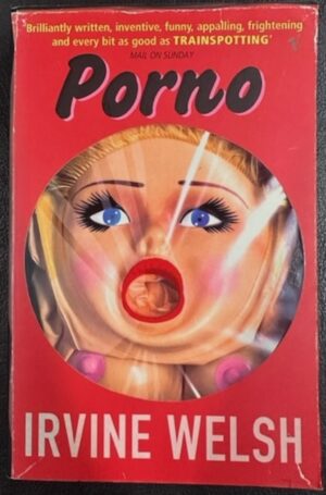 Porno The Sequel to Trainspotting Irvine Welsh