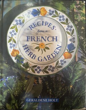Recipes from a French Herb Garden Geraldene Holt
