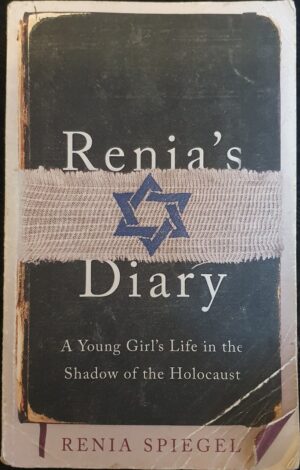 Renia's Diary A Young Girl's Life in the Shadow of the Holocaust Renia Spiegel