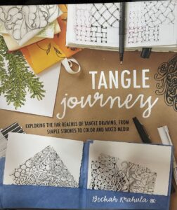 Tangle Journey: Exploring the Far Reaches of Tangle Drawing, from Simple Strokes to Colour and Mixed Media