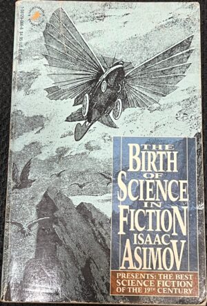 The Birth of Science in Fiction Isaac Asimov Presents the Best Science Fiction of the 19th Century Isaac Asimov (Editor)