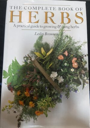 The Complete Book of Herbs a Practical Guide to Growing and Using Herbs Lesley Bremness