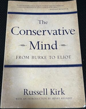 The Conservative Mind From Burke to Eliot Russell Kirk
