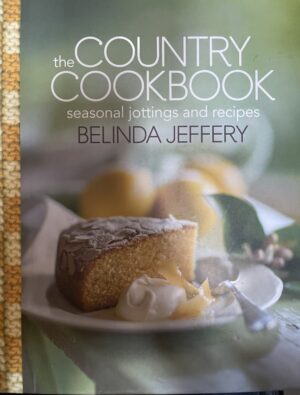 The Country Cookbook Seasonal Jottings and Recipes Belinda Jeffery