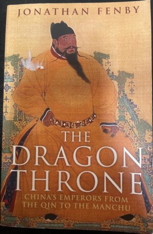 The Dragon Throne China's Emperors from the Qin to the Manchu Jonathan Fenby