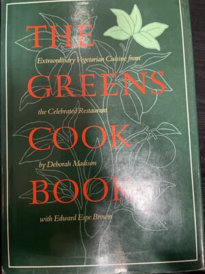 The Greens Cookbook Extraordinary Vegetarian Cuisine from the Celebrated Restaurant Deborah Madison Edward Espe Brown