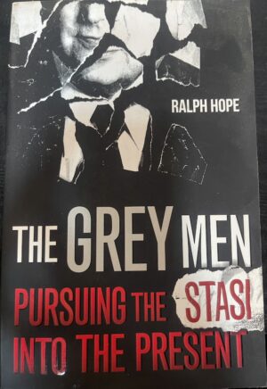 The Grey Men Pursuing the Stasi into the Present Ralph Hope