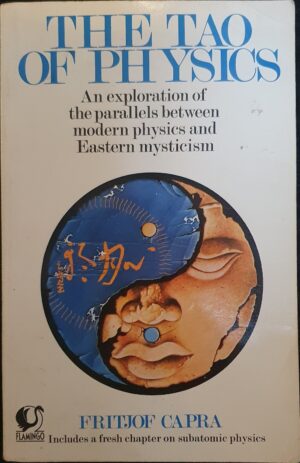 The Tao of Physics An Exploration of the Parallels Between Modern Physics and Eastern Mysticism Fritjof Capra