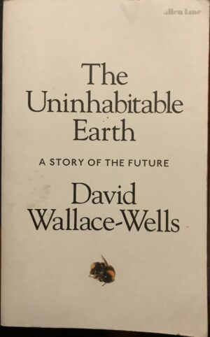 The Uninhabitable Earth Life After Warming David Wallace Wells
