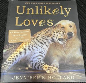 Unlikely Loves 43 Heartwarming True Stories from the Animal Kingdom Jennifer S Holland