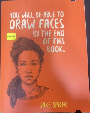 You Will be Able to Draw Faces by the End of This Book Jake Spicer