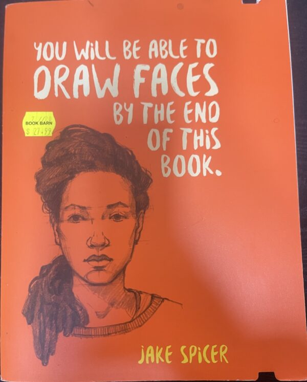 You Will be Able to Draw Faces by the End of This Book Jake Spicer