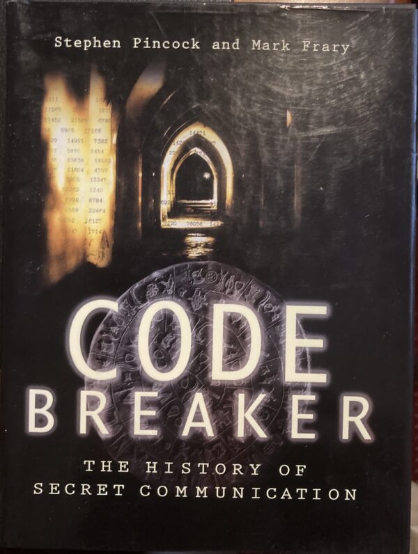 Codebreaker The History of Secret Communication Stephen Pincock Mark Frary