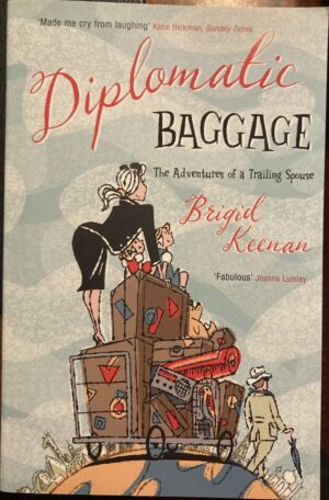 Diplomatic Baggage The Adventures of a Trailing Spouse Brigid Keenan