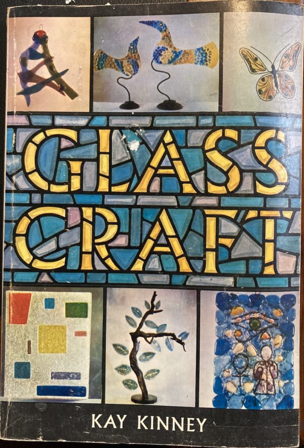 Glass Craft Designing, Forming, Decorating Kay Kinney