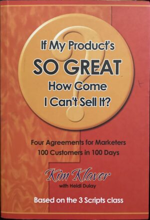 If My Product's So Great, How Come I Can't Sell It? Kim Klaver Heidi Dulay