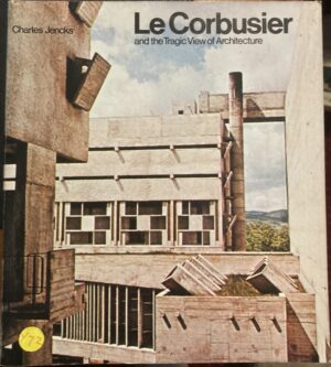 LeCorbusier and the Tragic View of Architecture Charles Jencks