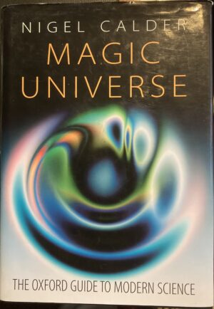 Magic Universe The Oxford Guide to Modern Science Nigel Calder