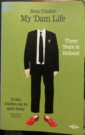 My 'Dam Life Three Years in Holland Sean Condon