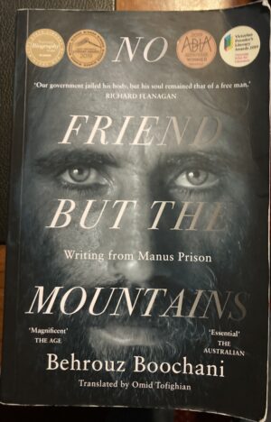 No Friend But the Mountains Writing from Manus Prison Behrouz Boochani