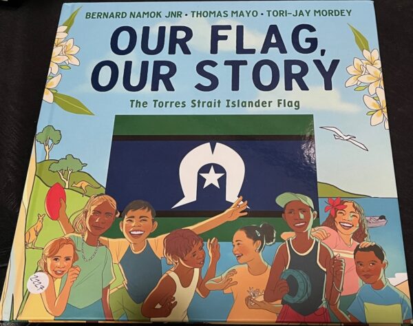 Our Flag, Our Story The Torres Strait Islander Flag Bernard Namok Jnr, Thomas Mayo Tori Jay Mordey (Illustrator)
