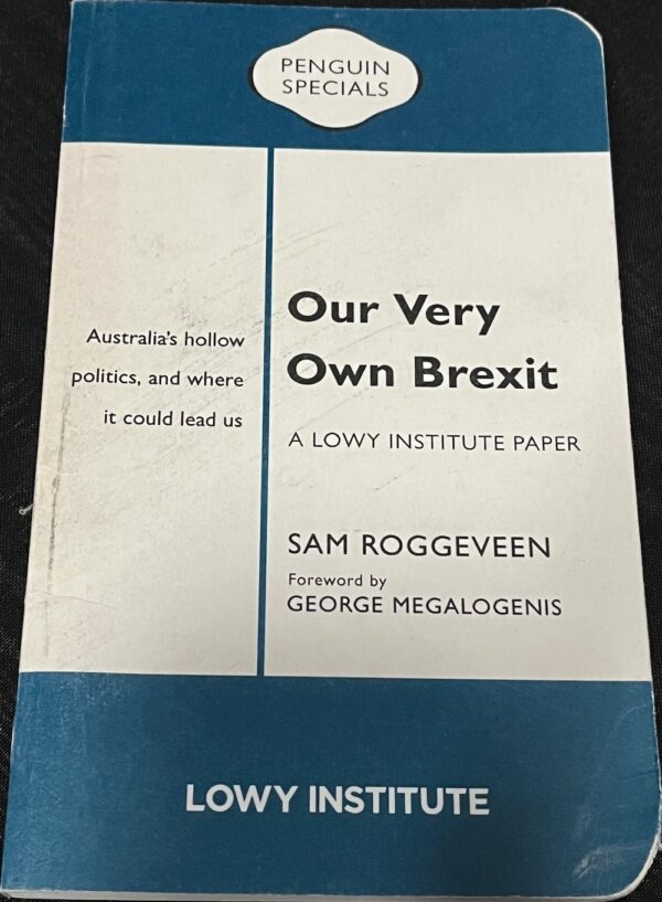 Our Very Own Brexit Australia's Hollow Politics and where it could lead us Sam Roggeveen