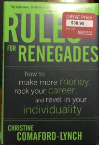 Rules for Renegades: How to Make More Money, Rock Your Career, and Revel in Your Individuality