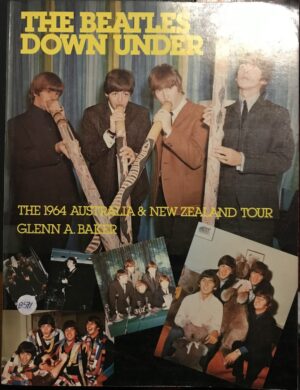 The Beatles Down Under The 1964 Australia and New Zealand Tour Glenn A Baker