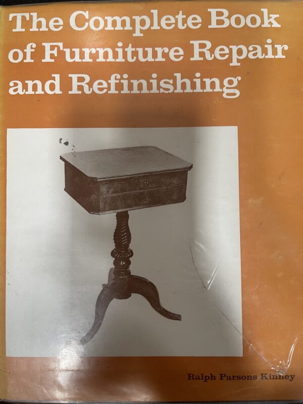 The Complete Book of Furniture Repair and Refinishing Ralph Parsons Kinney