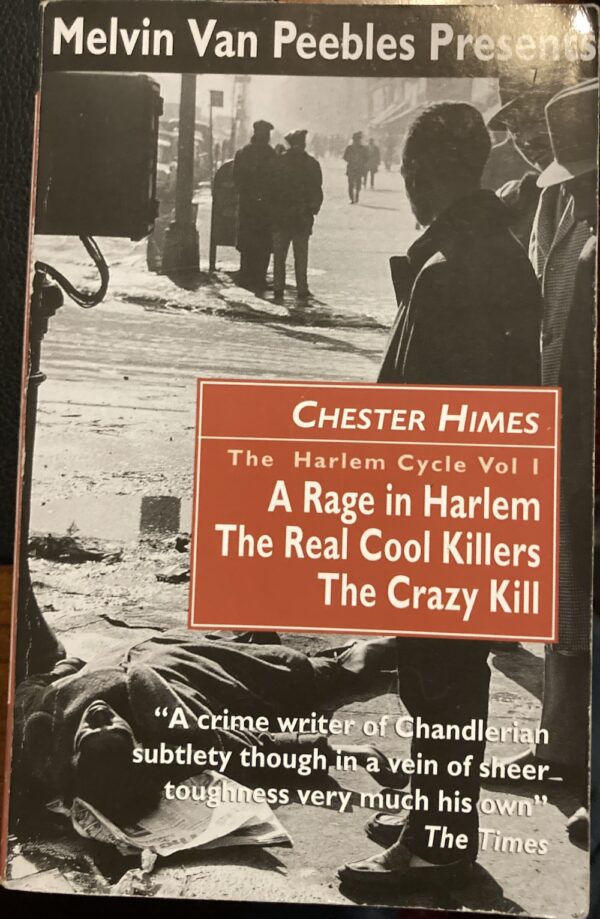 The Harlem Cycle A Rage in Harlem; The Real Cool Killers; The Crazy Kill Chester Himes