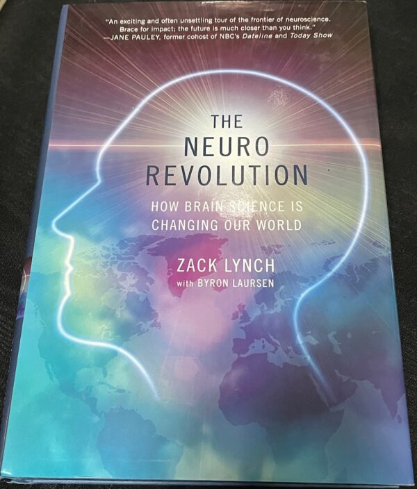 The Neuro Revolution How Brain Science Is Changing Our World Zack Lynch Byron Larson