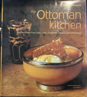 The Ottoman Kitchen Modern Recipes from Turkey, Greece, the Balkans, Lebanon and Syria Sarah Woodward