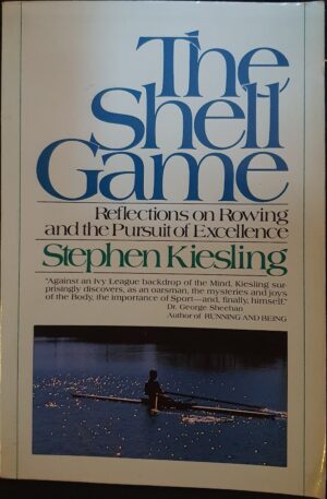 The Shell Game Reflections on Rowing and the Pursuit of Excellence Stephen Kiesling