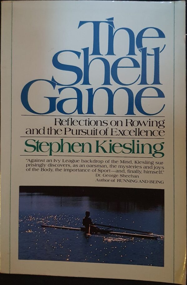 The Shell Game Reflections on Rowing and the Pursuit of Excellence Stephen Kiesling