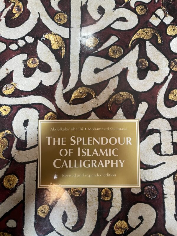 The Splendour of Islamic Calligraphy Abdelkebir Khatibi Mohammed Sijelmassi