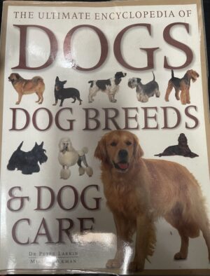 The Ultimate Encyclopaedia Of Dogs Dog Breeds and Dog Care Peter Larkin Mike Stockman