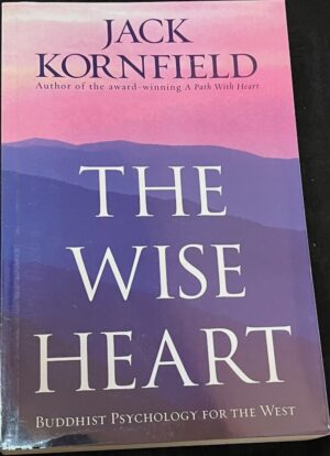 The Wise Heart Buddhist Psychology for the West Jack Kornfield