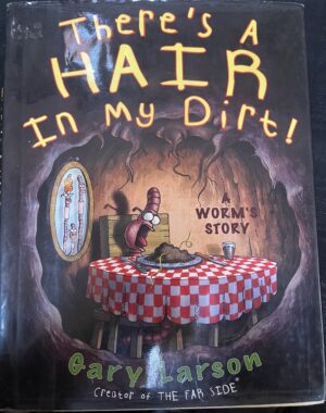 There's a Hair in My Dirt! A Worm's Story Gary Larson