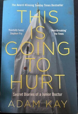 This is Going to Hurt Secret Diaries of a Junior Doctor Adam Kay