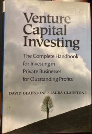 Venture Capital Investing The Complete Handbook for Investing in Private Businesses for Outstanding Profits David Gladstone Laura Gladstone