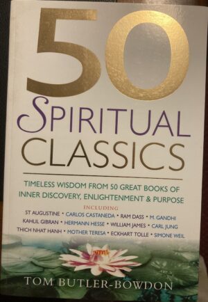 50 Spiritual Classics Timeless Wisdom From 50 Great Books of Inner Discovery, Enlightenment and Purpose Tom Butler Bowdon