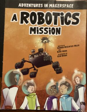 A Robotics Mission Shannon McClintock Miller Blake Hoena Alan Brown (Illustrator)