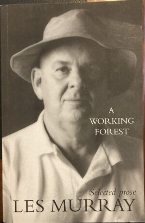 A Working Forest Selected Prose Les Murray