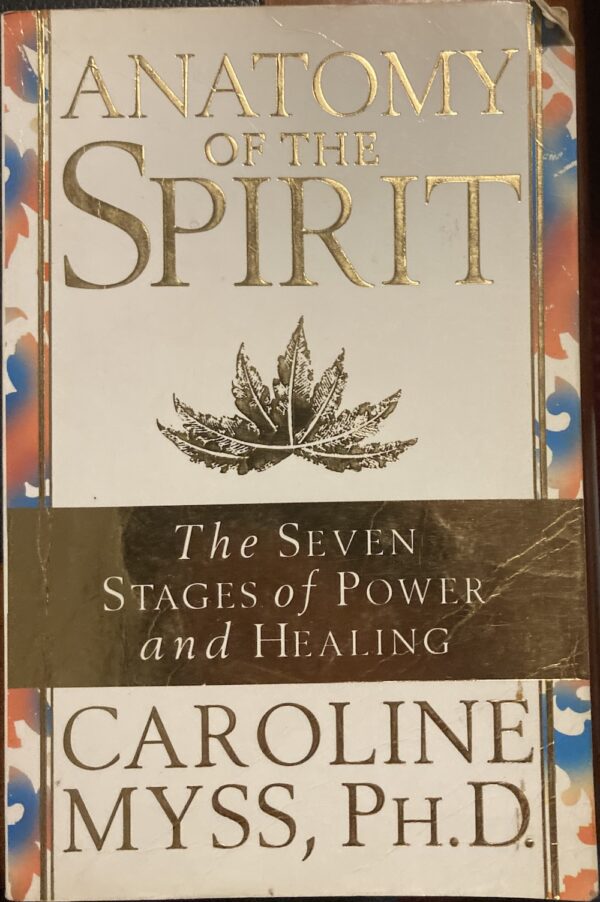 Anatomy of the Spirit The Seven Stages of Power and Healing Caroline Myss