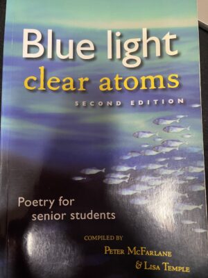 Blue Light, Clear Atoms Poetry for Senior Students Peter McFarlane Lisa Temple