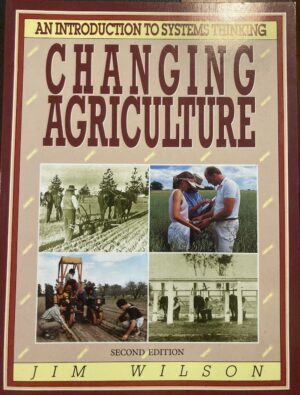 Changing Agriculture An Introduction to Systems Thinking Jim Wilson