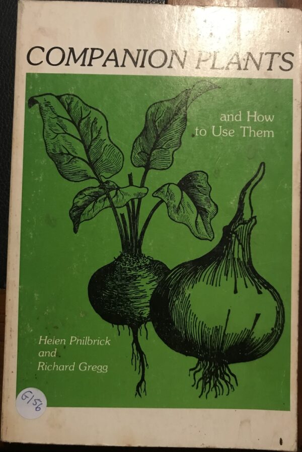 Companion Plants and How to Use Them Helen Philbrick, Richard Gregg