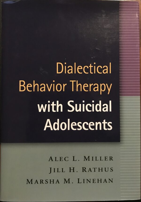 Dialectical Behavior Therapy with Suicidal Adolescents Alec L Miller, Jill H Rathus, Marsha M Linehan