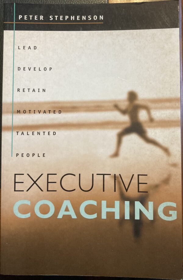 Executive Coaching Lead, Develop, Retain Motivated Talented People Peter Stephenson