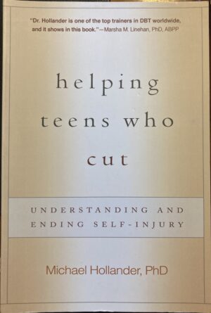 Helping Teens Who Cut Understanding and Ending Self Injury Michael Hollander